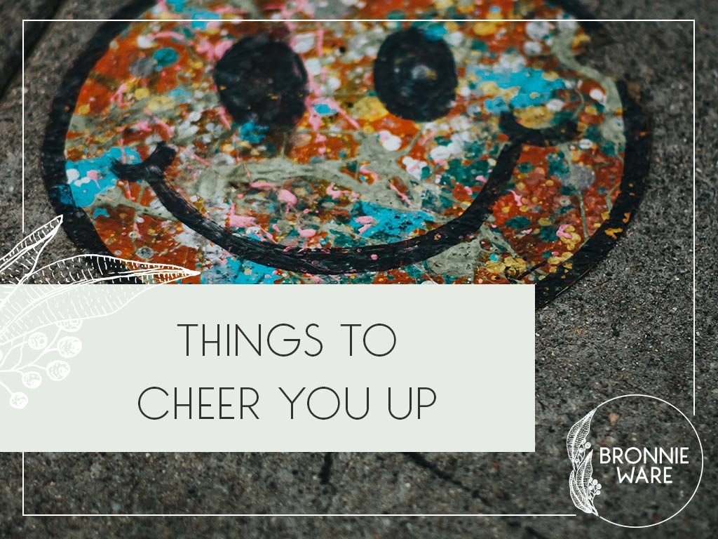 Things To Cheer You Up – Bronnie Ware